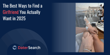The Best Ways to Find a Girlfriend You Actually Want in 2025