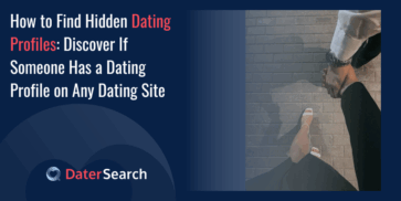 How to Find Hidden Dating Profiles: Discover If Someone Has a Dating Profile on Any Dating Site