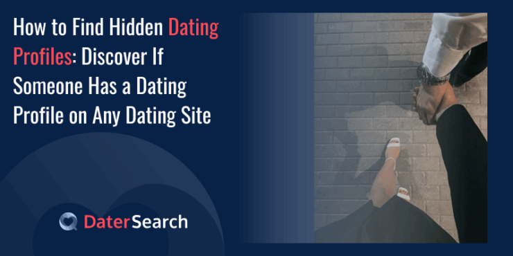 How to Find Hidden Dating Profiles: Discover If Someone Has a Dating Profile on Any Dating Site