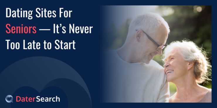 Dating Sites for Seniors — It’s Never Too Late to Start