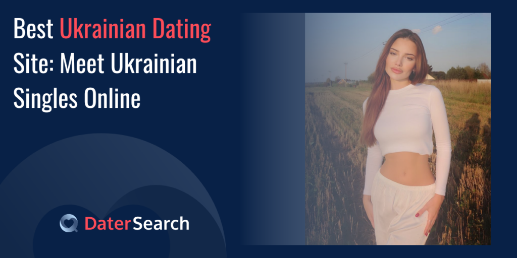 Best Ukrainian Dating Site: Meet Ukrainian Singles Online
