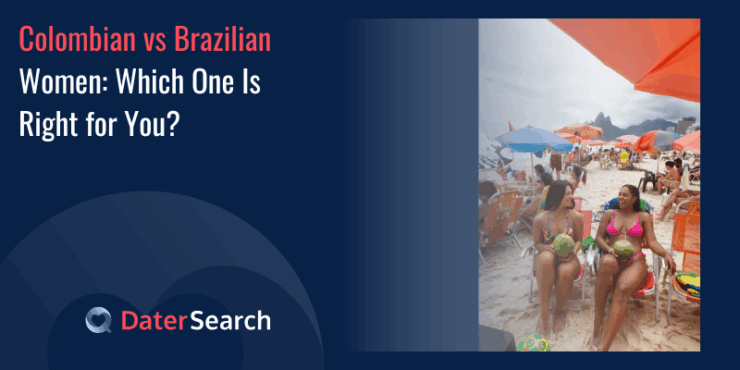 Colombian vs Brazilian Women: Which One Is Right for You?