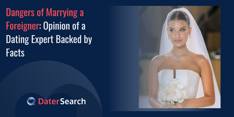 Dangers of Marrying a Foreigner: Opinion of a Dating Expert Backed by Facts