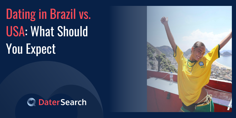 Dating in Brazil vs. USA: What Should You Expect