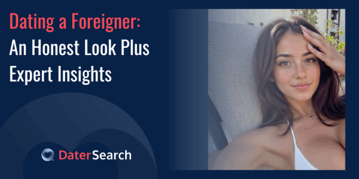 Dating a Foreigner: An Honest Look Plus Expert Insights