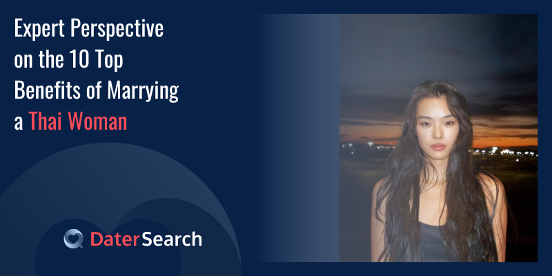 Expert Perspective on the 10 Top Benefits of Marrying a Thai Woman