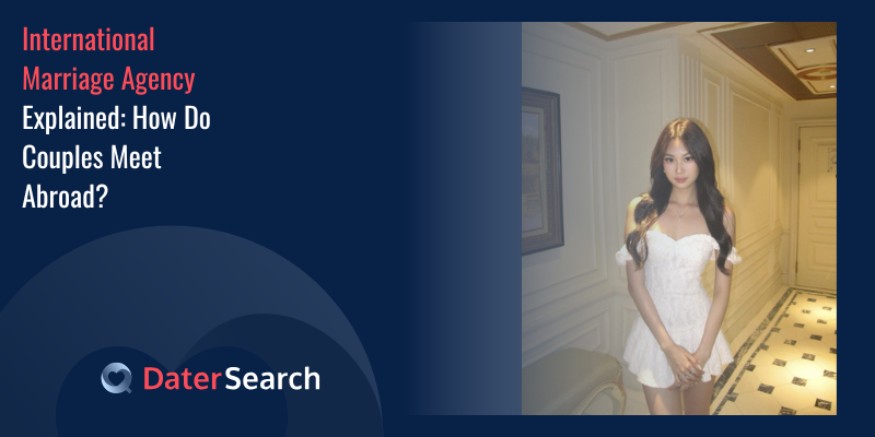 International Marriage Agency Explained: How Do Couples Meet Abroad?